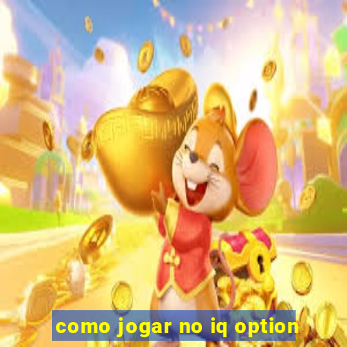 como jogar no iq option